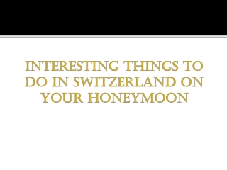 Interesting Things to Do in Switzerland on Your Honeymoon