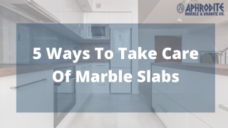5 Ways To Take Care Of Marble Slabs