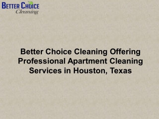 Better Choice Cleaning Offering Professional Apartment Cleaning Services in Houston, Texas