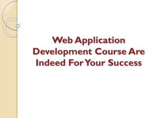 Web Application Development Course Are Indeed For Your Success