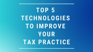 Top 5 Technologies To Improve Your Tax Practice
