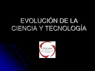 EVOLUCIÓN DE LA CIENCIA Y TECNOLOGÍA