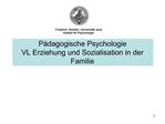 P dagogische Psychologie VL Erziehung und Sozialisation in der Familie