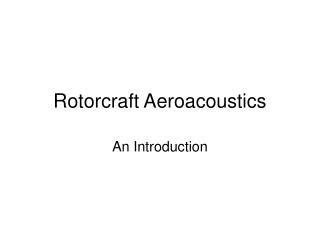 Rotorcraft Aeroacoustics