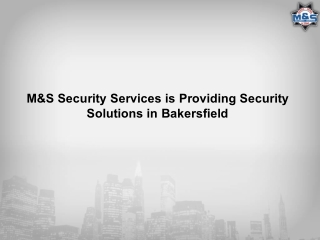 M&S Security Services is Providing Security Solutions in Bakersfield