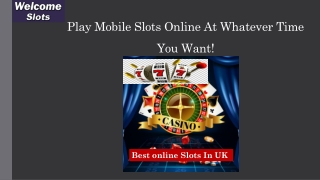 Play Mobile Slots Online At Whatever Time You Want!