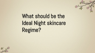 What should be the Ideal Night skincare Regime?