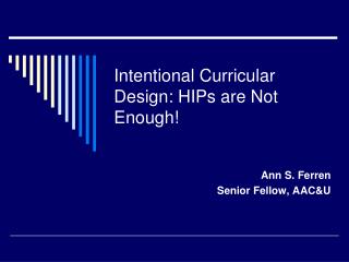 Intentional Curricular Design: HIPs are Not Enough!