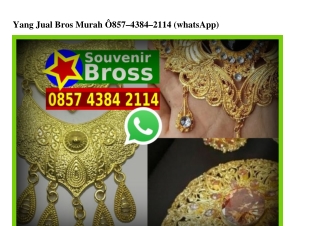 Yang Jual Bros Murah 0857~4384~2114[wa]