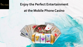 Enjoy the Perfect Entertainment at the Mobile Phone Casino
