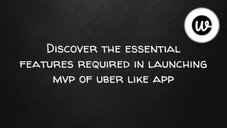 Discover the essential features required in launching MVP of the Uber app