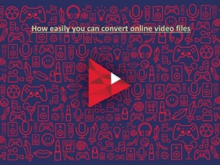 How easily you can convert online video files