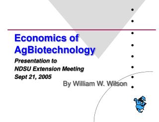 Economics of AgBiotechnology Presentation to NDSU Extension Meeting Sept 21, 2005