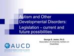 Autism and Other Developmental Disorders: Legislation current and future possibilities