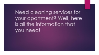 Need cleaning services for your apartment Well, here is all the inform