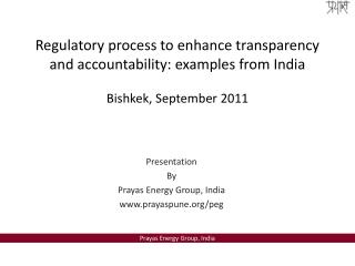 Regulatory process to enhance transparency and accountability: examples from India Bishkek, September 2011