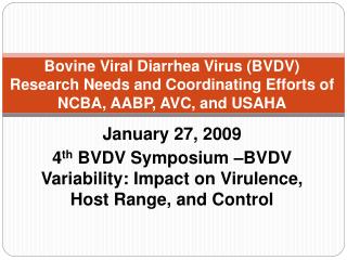 Bovine Viral Diarrhea Virus (BVDV) Research Needs and Coordinating Efforts of NCBA, AABP, AVC, and USAHA
