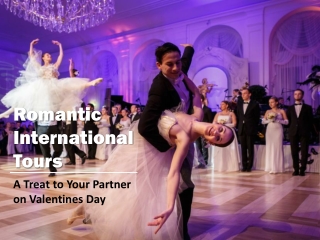 Romantic International Tours: A Treat to Your Partner on Valentines Day