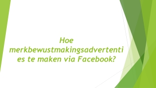 Hoe merkbewustmakingsadvertenties te maken via Facebook?