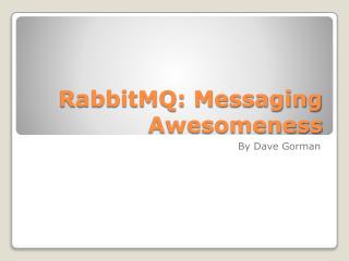 RabbitMQ : Messaging Awesomeness