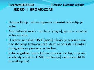 Predmet:BIOJOGIJA Profesor Gordana Ostojic J EDRO I HROMOZOMI