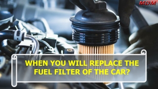 When you will Replace the Fuel Filter of the Car