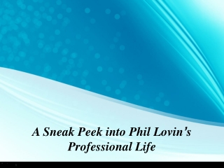 A Sneak Peek into Phil Lovin’s Professional Life