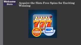 Acquire the Slots Free Spins for Exciting Winning