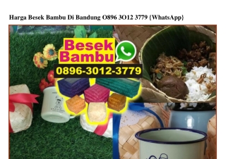 Harga Besek Bambu Di Bandung 0896•30I2•3779[wa]