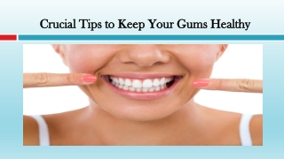 Crucial Tips to Keep Your Gums Healthy