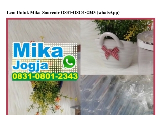 Lem Untuk Mika Souvenir 0831~0801~2343[wa]