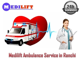 Use a Low Charge Ambulance in Ranchi by Medilift Ambulance