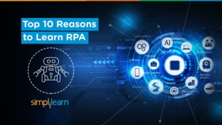 Top 10 Reasons To Learn RPA - Robotic Process Automation | RPA Career Growth & Future | Simplilearn