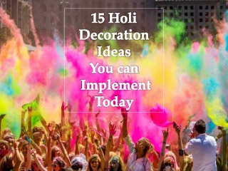 15 Holi Decoration Ideas You can Implement Today