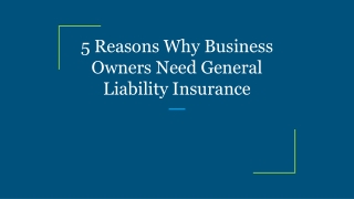 5 Reasons Why Business Owners Need General Liability Insurance
