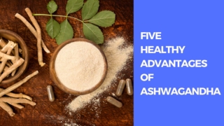 [PPT] Five Healthy Advantages of Ashwagandha