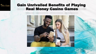 Gain Unrivalled Benefits of Playing Real Money Casino Games