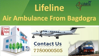 Get ICU Enabled Lifeline Air Ambulance from Bagdogra for Hurried Relocation