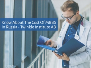 Know About The Cost of MBBS in Russia - Twinkle Institute AB