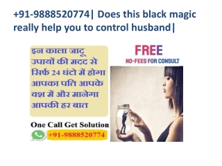 91-9888520774| Does this black magic really help you to control husband|