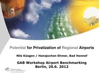 Potential for Privatization of Regional Airports Nils Küsgen / Hansjochen Ehmer, Bad Honnef GAB Workshop Airport Benc