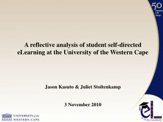 A reflective analysis of student self-directed eLearning at the University of the Western Cape Jason Kasuto &amp; Juliet
