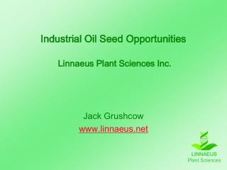 Industrial Oil Seed Opportunities Linnaeus Plant Sciences Inc.