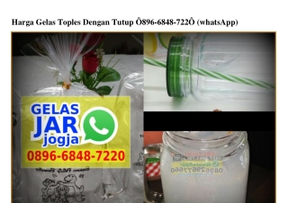 Harga Gelas Toples Dengan Tutup O896·6848·722O[wa]