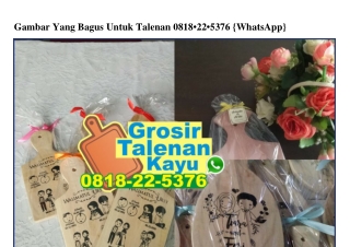 Gambar Yang Bagus Untuk Talenan 0818_22_5376 {WhatsApp}