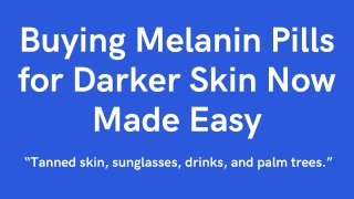 Buying Melanin Pills for Darker Skin Now Made Easy