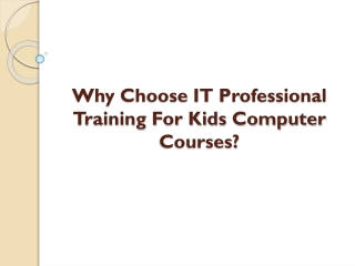 Why Choose IT Professional Training For Kids Computer Courses?