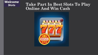Take Part In Best Slots To Play Online And Win Cash