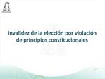 Invalidez de la elecci n por violaci n de principios constitucionales