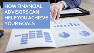 How Financial Advisors Can Help You Achieve Your Goals